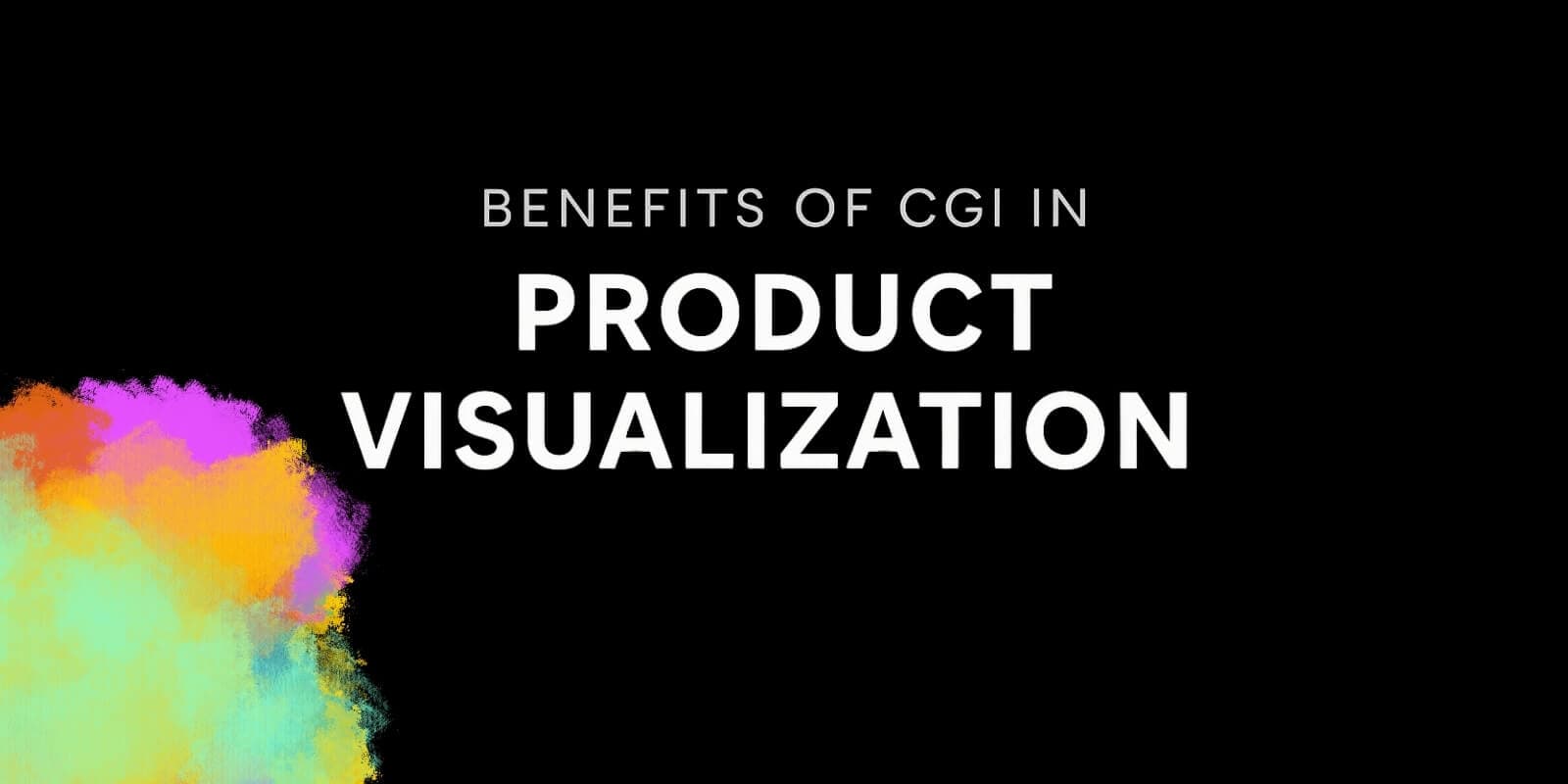 Benefits of CGI in Product Visualization