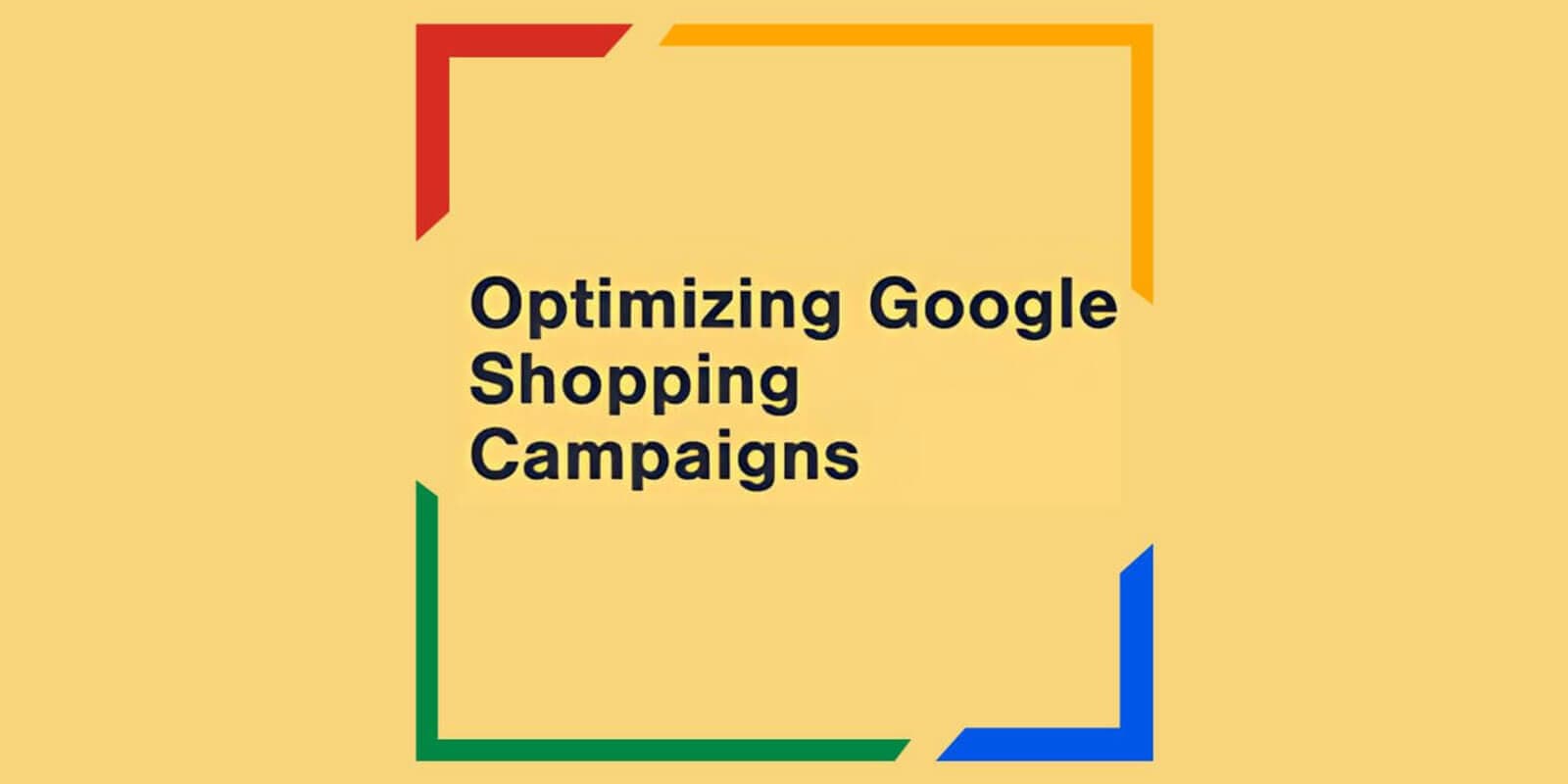 How to Optimize Google Shopping Campaigns Post-Update
